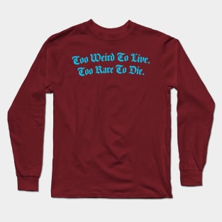 Too Weird Too Rare Long Sleeve T-Shirt